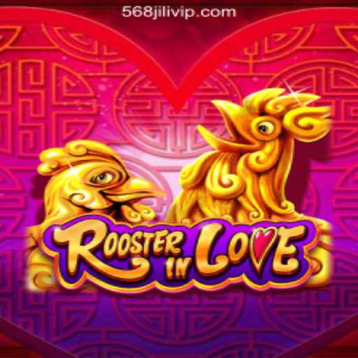 RoosterInLove: A Captivating Gaming Experience at 568JILI Online Casino Philippines #1